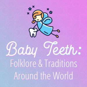 Des Moines dentist, Dr. Chad Johnson at Veranda Dentistry discusses some folklore and traditions about baby teeth throughout the world.