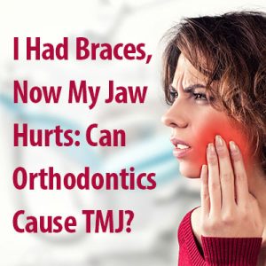 Pleasant Hill, dentist, Dr. Chad Johnson at Veranda Dentistry, shares their knowledge about the relationship between orthodontic treatment and TMJ disorders.